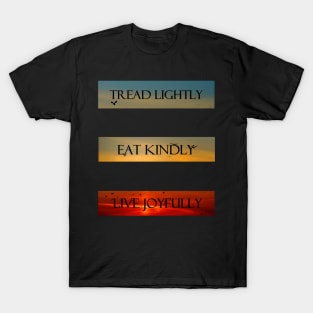 Tread Lightly, Eat Kindly, Live Joyfully T-Shirt